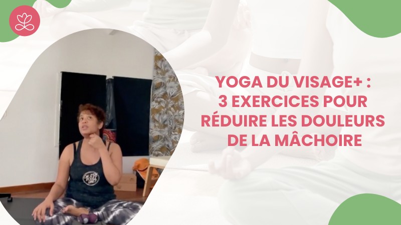 Jour 20. Yoga du visage+ : 3 exercices pour réduire les douleurs de la mâchoire avec Dr Hélène Garcia (15 min)